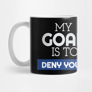 My Goal Is To Deny Yours Goalie/Goalkeeper Mug